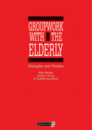 Groupwork with the Elderly: Principles and Practice - Bender, Mike, and Norris, Andrew, and Bauckham, Paulette