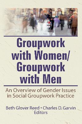 Groupwork with Women/Groupwork with Men: An Overview of Gender Issues in Social Groupwork Practice - Reed, Beth, and Garvin, Charles