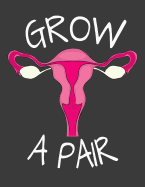 Grow a Pair: 120 Page 8.5x11 Lined Girl Boss Journal - Funny Feminist Gift