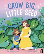 Grow Big, Little Seed: A Story about Rainbow Babies
