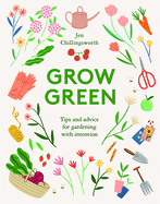 Grow Green: Tips and Advice for Gardening with Intention