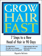 Grow Hair Fast: 7 Steps to a New Head of Hair in 90 Days