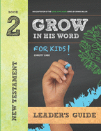 Grow In His Word For Kids: Leader Book 2: New Testament