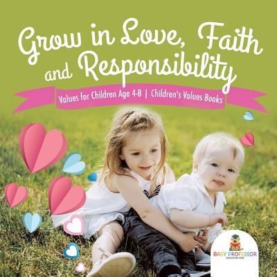 Grow in Love, Faith and Responsibility - Values for Children Age 4-8 Children's Values Books - Baby Professor