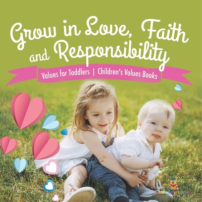 Grow in Love, Faith and Responsibility - Values for Children Age 4-8 Children's Values Books - Baby Professor