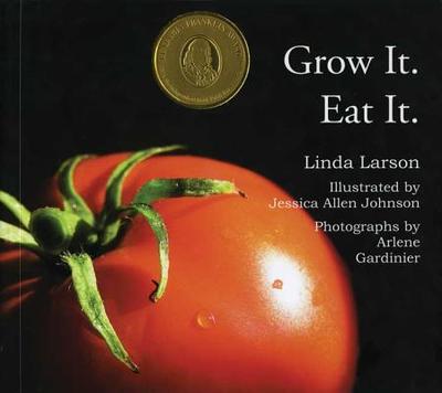 Grow It. Eat It. - Larson, Linda, and Gardinier, Arlene (Photographer)