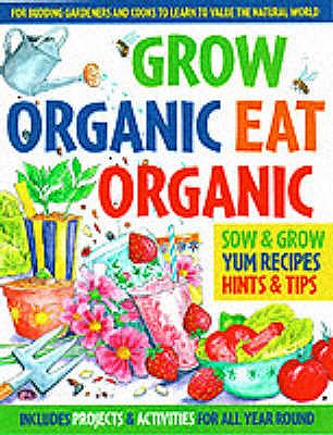 Grow Organic, Eat Organic: for Budding Gardeners and Cooks to Learn to Value the Natural World - Morton, Lone