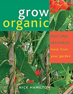 Grow Organic: Fruit and Vegetables Fresh from Your Garden