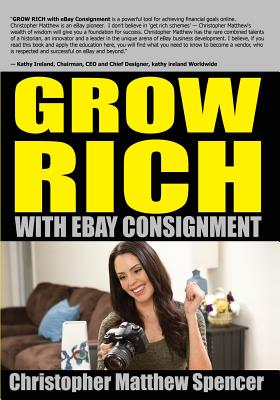 GROW RICH With eBay Consignment - Weeden, Craig (Editor), and Spencer, Christopher Matthew