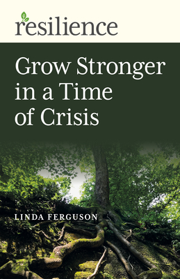 Grow Stronger in a Time of Crisis - Ferguson, Linda