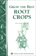 Grow the Best Root Crops: Storey's Country Wisdom Bulletin A-117
