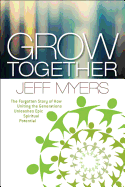 Grow Together: The Forgotten Story of How Uniting the Generations Unleashes Epic Spiritual Potential