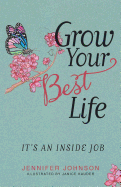 Grow Your Best Life: It's an Inside Job