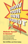 Grow Your Own Carrot: Motivate Yourself to Success!