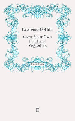 Grow Your Own Fruit and Vegetables - Hills, Lawrence D.