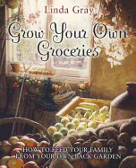 Grow Your Own Groceries: How to Feed Your Family from Your Own Back Garden