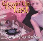 Growin' Up Too Fast: The Girl Group Anthology