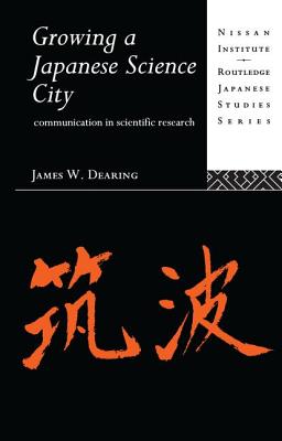 Growing a Japanese Science City: Communication in Scientific Research - Dearing, James W, Dr., PH.D.