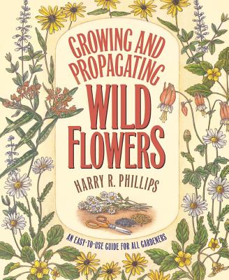 Growing and Propagating Wild Flowers - Phillips, Harry R