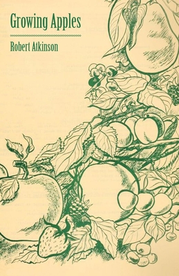 Growing Apples - Atkinson, Robert, PH.D.