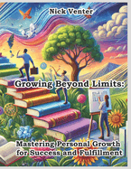 Growing Beyond Limits: Mastering Personal Growth for Success and Fulfillment