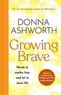 Growing Brave: Words to soothe fear and let in more life: THE UPLIFTING SUNDAY TIMES BESTSELLER