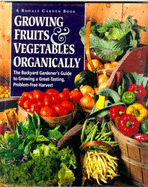 Growing Fruits and Vegetables Organically: The Complete Guide to a Great-Tasting, More Bountiful, Problem-Free Harvest - Nick, Jean M (Editor), and Bradley, Fern Marshall (Editor)