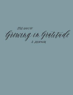 Growing in Gratitude: 150 Days of Gratitude Journal - Elle, Alexandra