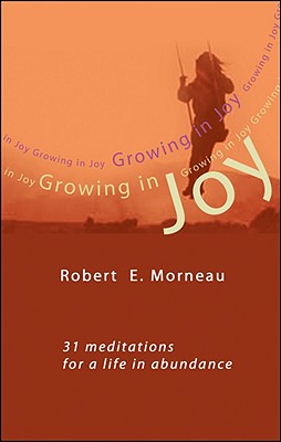 Growing in Joy: 31 Meditations for a Life in Abundance - Morneau, Robert F, Bishop