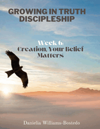 Growing in Truth Discipleship: Week 6: Creation, Your Belief Matters