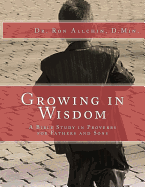 Growing in Wisdom: A Bible Study in Proverbs for Fathers and Sons - Allchin D Min