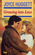 Growing into Love: Christian View of Sex, Courtship and Engagement