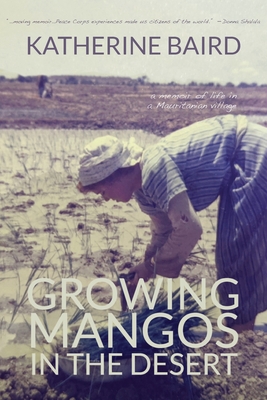 Growing Mangos in the Desert: a memoir of life in a Mauritanian village - Baird, Katherine