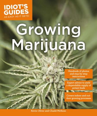 Growing Marijuana: Expert Advice to Yield a Dependable Supply of Potent Buds - Oliver, Kevin, and McKeen, Chadd