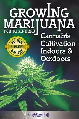 Growing Marijuana for Beginners: Cannabis Cultivation Indoors and Outdoors - Holmes, Adam