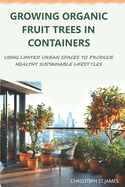 Growing Organic Fruit Trees in Containers: Using Limited Urban Spaces to Produce Healthy Sustainable Lifestyles