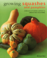 Growing Squashes & Pumpkins: A Directory of Varieties and How to Cultivate Them Successfully