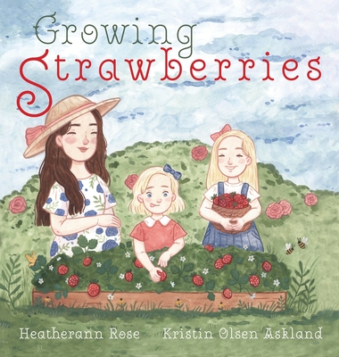 Growing Strawberries - Rose, Heatherann, and Comfort, Robyn (Editor)