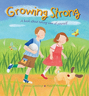 Growing Strong: A Book about Taking Care of Yourself