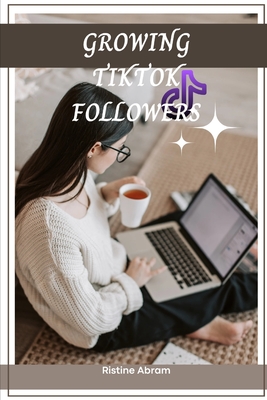 Growing Tiktok Followers: 5 steps on how to grow your Tiktok account - Abram, Ristine