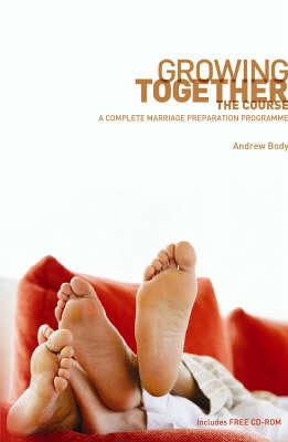 Growing Together: A Complete Marriage Preparation Programme - Body, Andrew