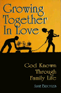 Growing Together in Love: God Known Through Family Life