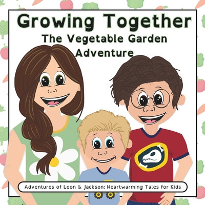 Growing Together: The Vegetable Garden Adventure - Musselman, J D