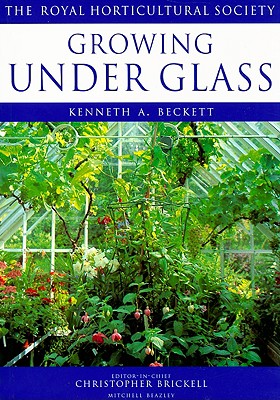 Growing Under Glass - Beckett, Kenneth A., and Royal Horticultural Society