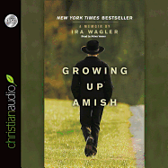 Growing Up Amish: A Memoir - Wagler, Ira, and Verner, Adam (Read by)