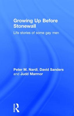 Growing Up Before Stonewall: Life Stories Of Some Gay Men - Nardi, Peter