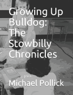 Growing Up Bulldog: The Stowbilly Chronicles