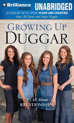 Growing Up Duggar: It's All about Relationships - Duggar, Jana (Read by), and Duggar, Jill (Read by), and Duggar, Jessa (Read by)