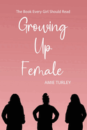 Growing Up Female: The Book Every Girl Should Read