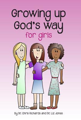 Growing Up God's Way for Girls - Jones, Chris, Dr., and Jones, Liz, Dr.